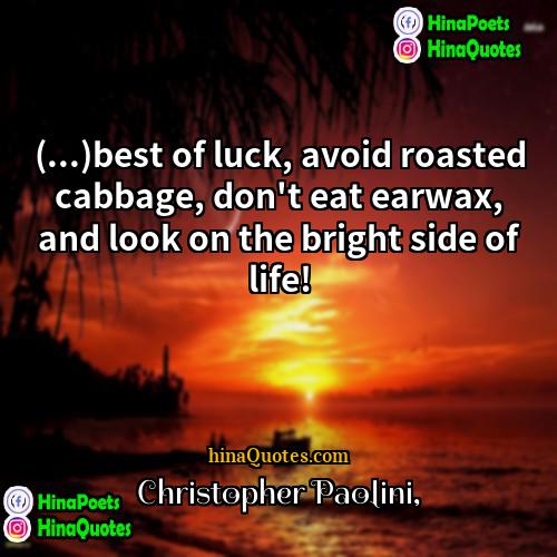Christopher Paolini Quotes | (...)best of luck, avoid roasted cabbage, don't
